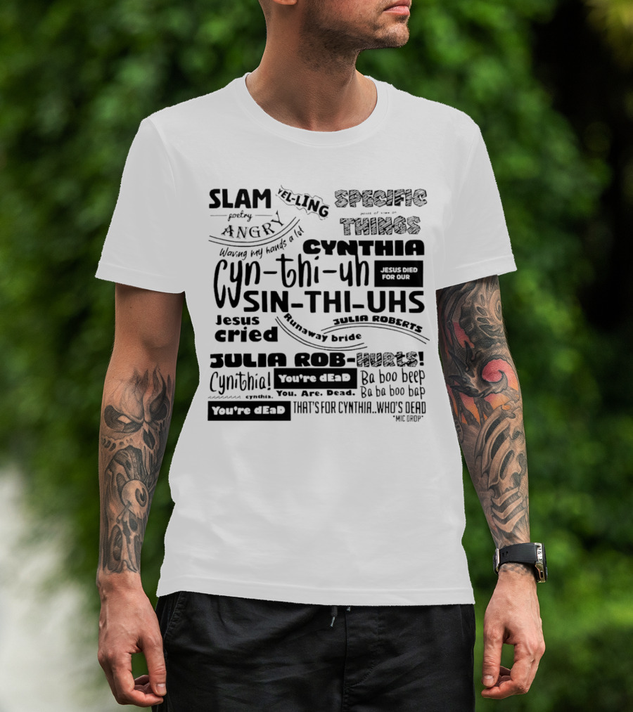 Cynthia Slam Poetry Angry Yelling Julia Roberts Runaway Bride Specific Things Jesus Died You're Dead T-Shirt