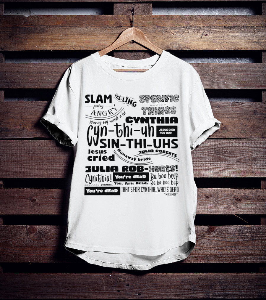 Cynthia Slam Poetry Angry Yelling Julia Roberts Runaway Bride Specific Things Jesus Died You're Dead T-Shirt