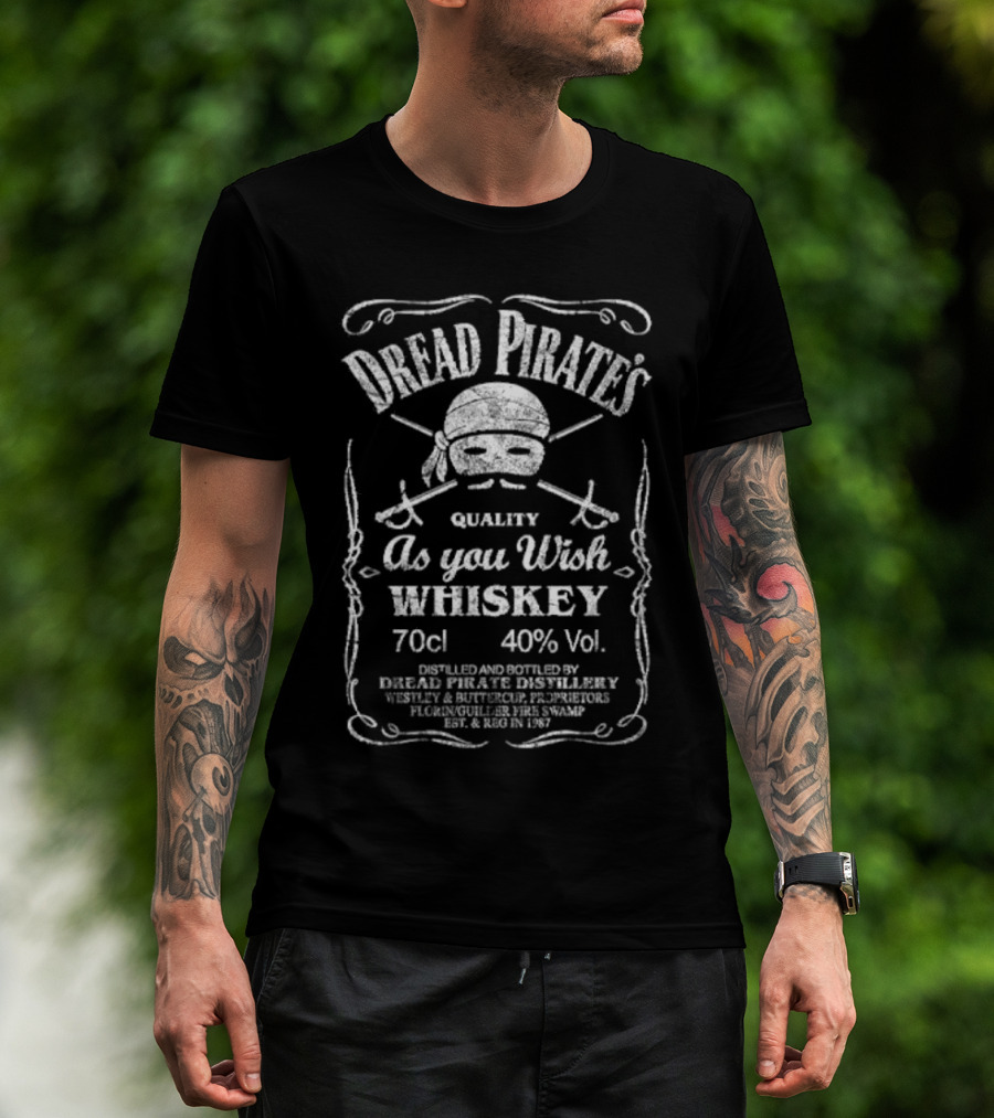 Dread Pirate's Quality As You Wish Whiskey 70cl 40% Vol. Est. 1987 Wesley And Buttercup Proprietors T-Shirt
