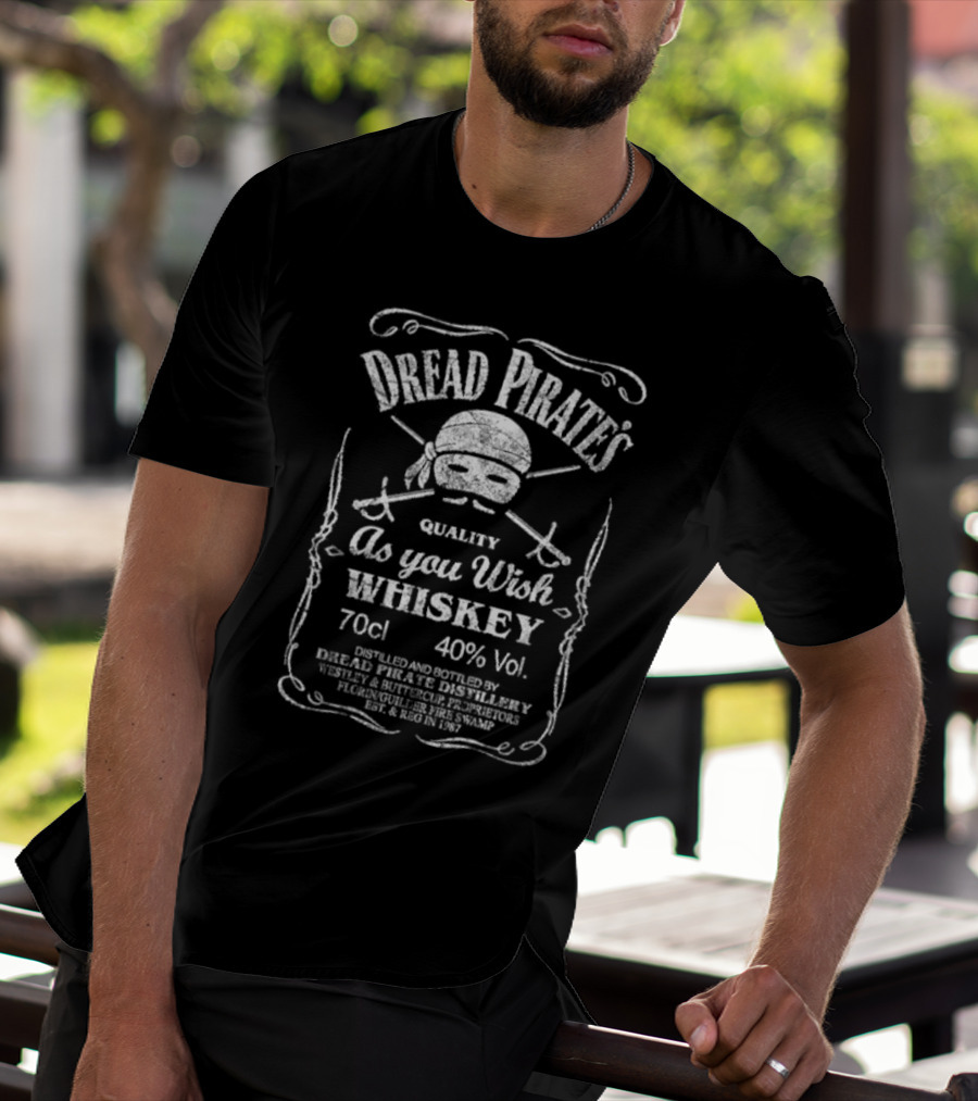 Dread Pirate's Quality As You Wish Whiskey 70cl 40% Vol. Est. 1987 Wesley And Buttercup Proprietors T-Shirt