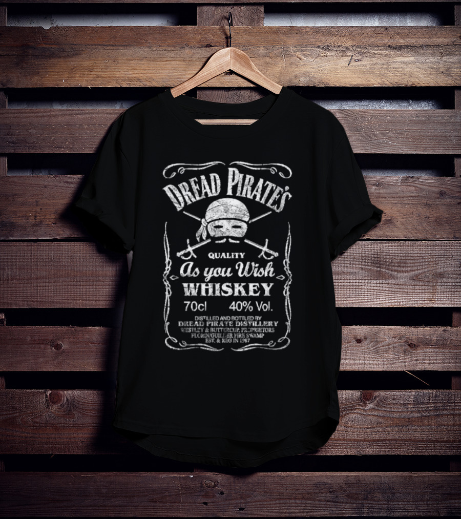 Dread Pirate's Quality As You Wish Whiskey 70cl 40% Vol. Est. 1987 Wesley And Buttercup Proprietors T-Shirt
