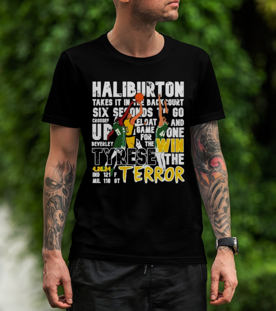 Haliburton Takes It In The Backcourt Six Seconds To Go Crosses Up Float Game For The Win Tyrese The Terror 4.28.21 IND 121 F MIL 118 OT T-Shirt