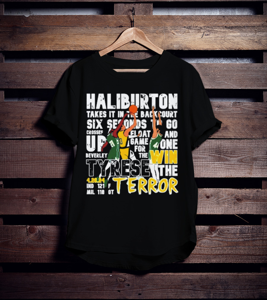 Haliburton Takes It In The Backcourt Six Seconds To Go Crosses Up Float Game For The Win Tyrese The Terror 4.28.21 IND 121 F MIL 118 OT T-Shirt