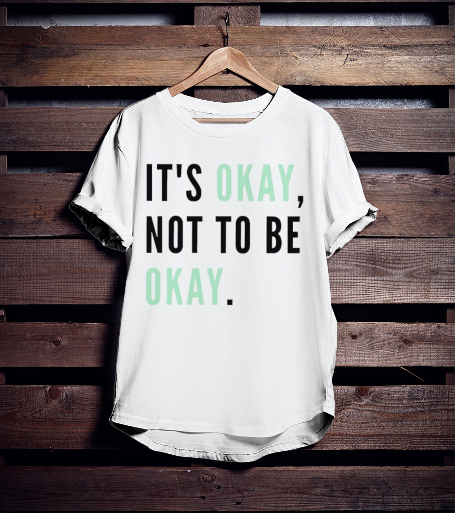 IT'S OKAY NOT TO BE OKAY Text T-Shirt