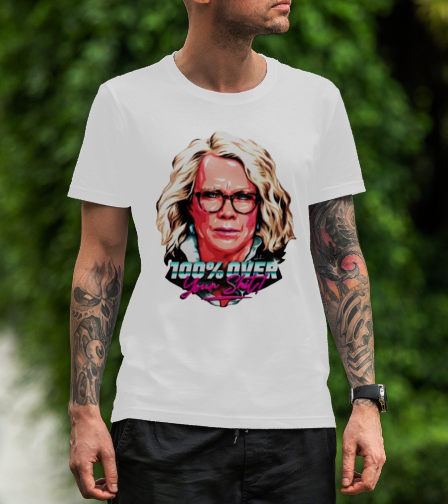 100% Over Your Shit T-Shirt