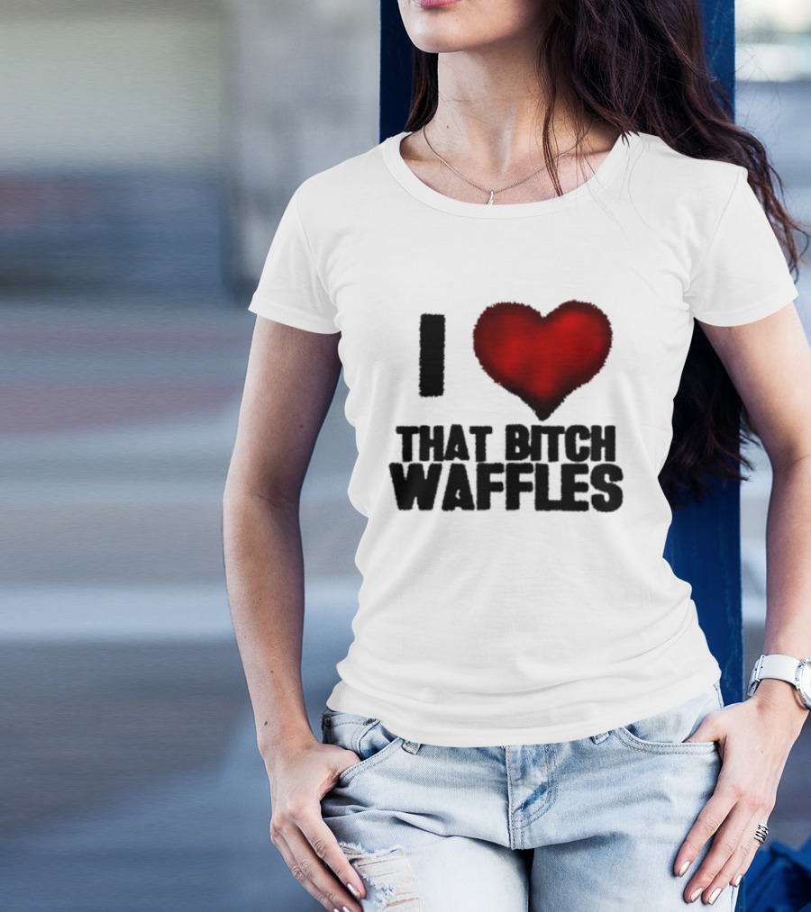 I Heart That Bitch Waffles T-Shirt