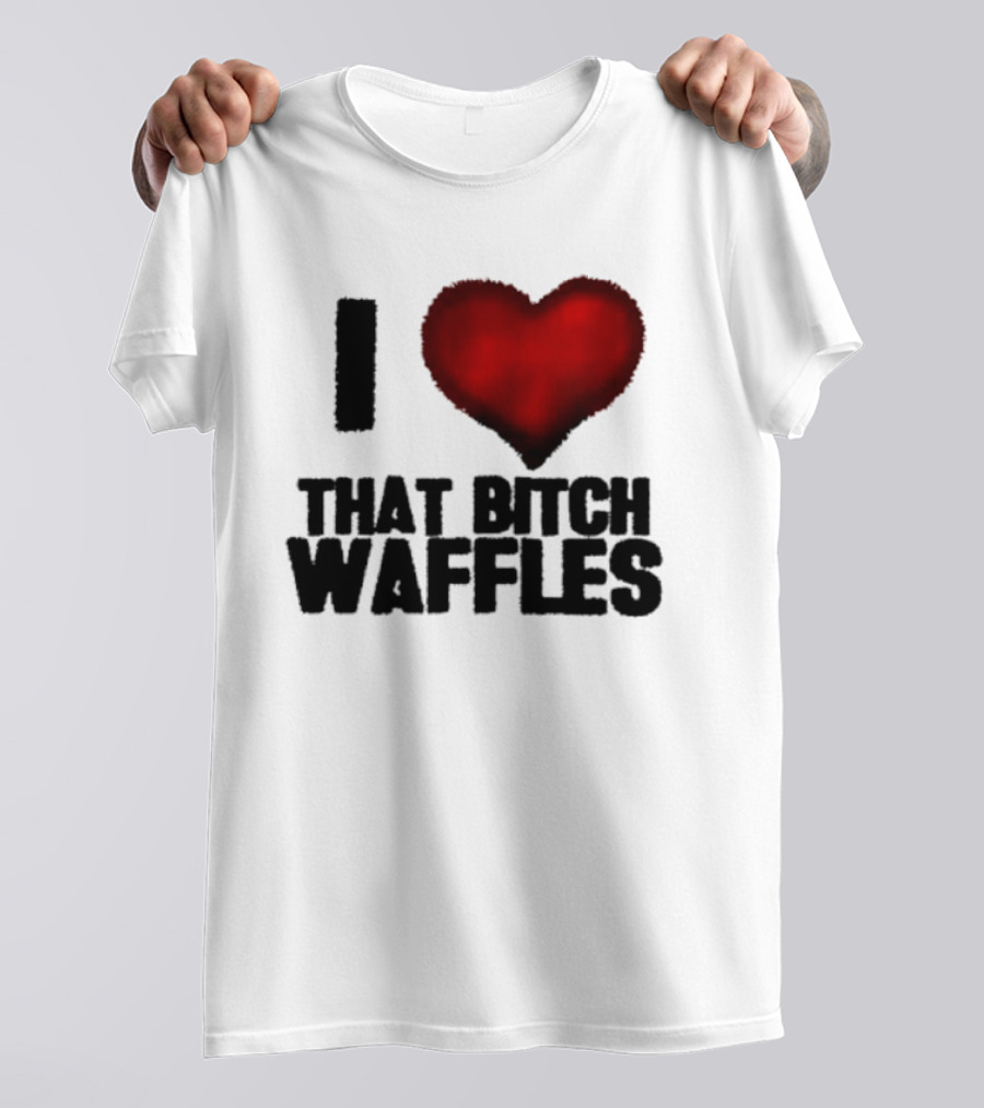 I Heart That Bitch Waffles T-Shirt