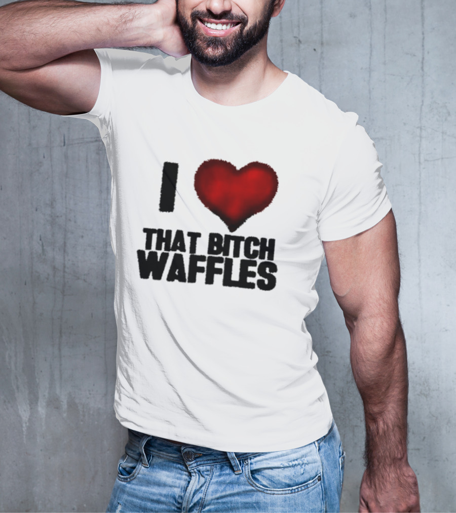 I Heart That Bitch Waffles T-Shirt