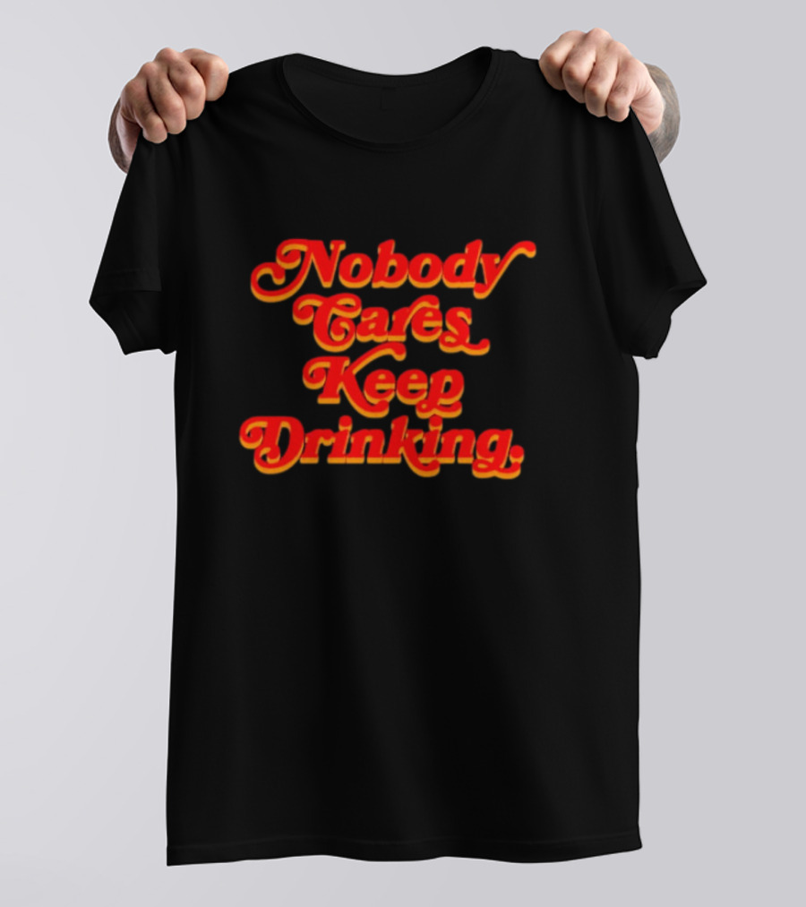 Nobody Cares Keep Drinking Vintage Style Bold Red T-Shirt