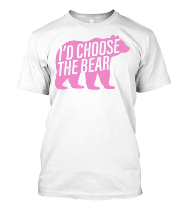 I'd Choose The Bear T-Shirt