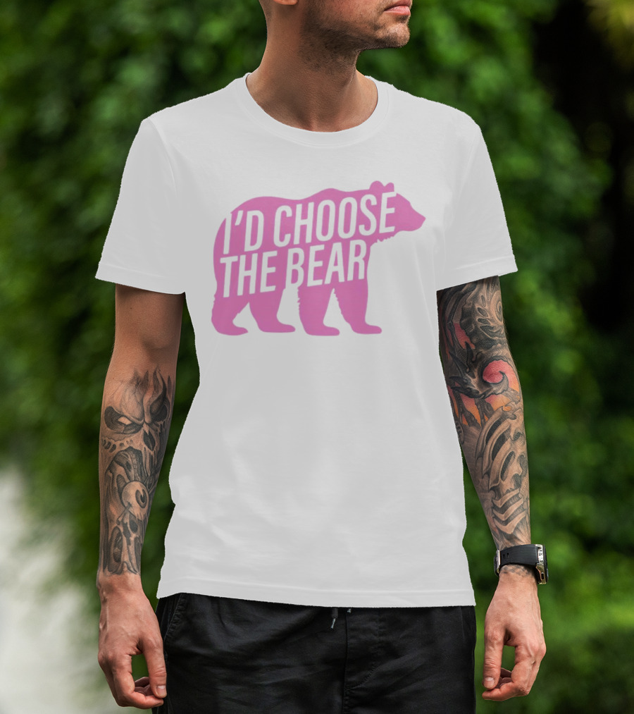 I'd Choose The Bear T-Shirt