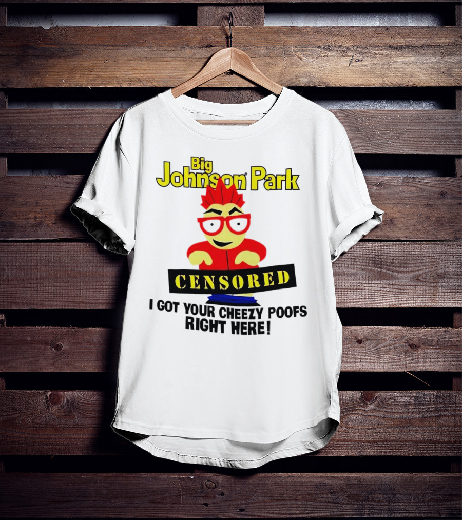 Big Johnson Park Censored I Got Your Cheezy Poofs Right Here T-Shirt