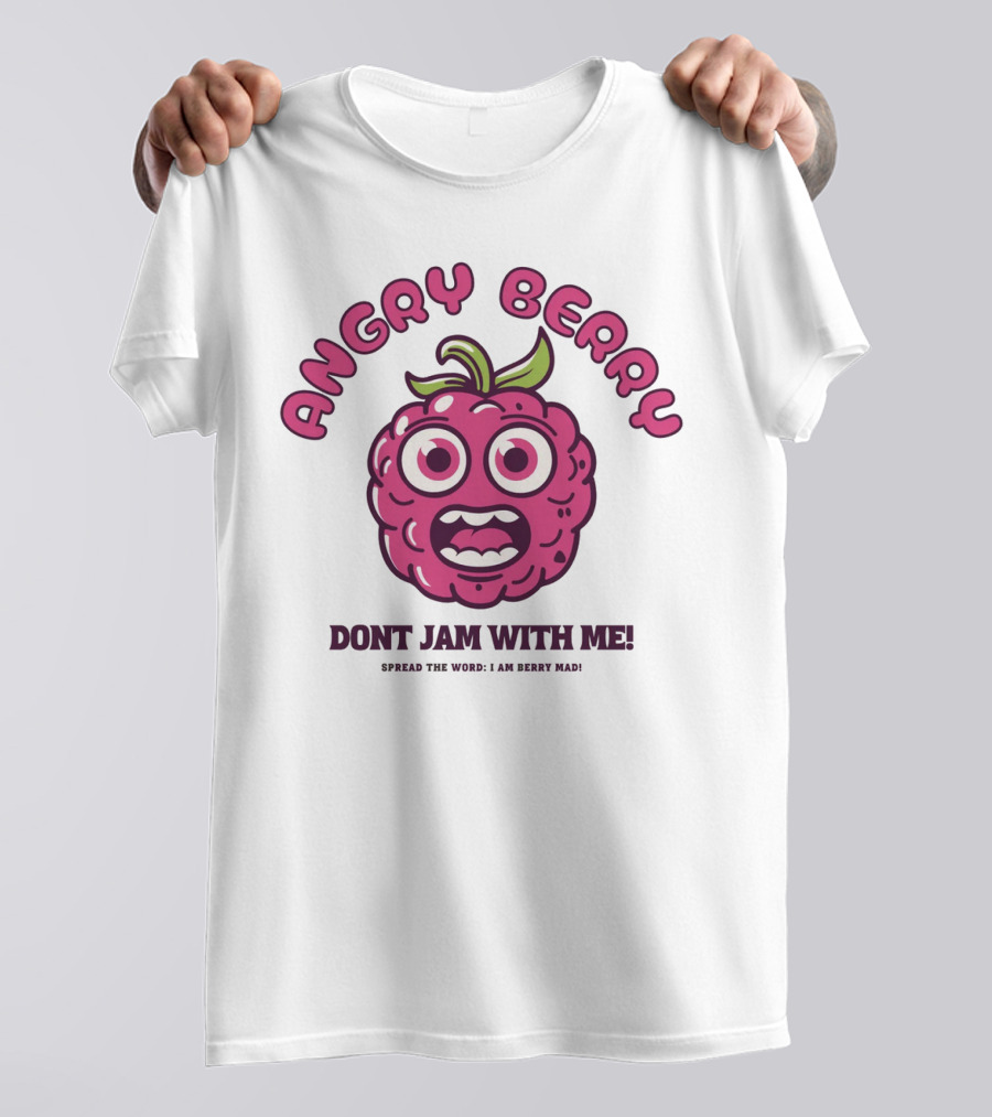 Angry Berry Don't Jam With Me Funny Cartoon Spread The Word I Am Here Now T-Shirt