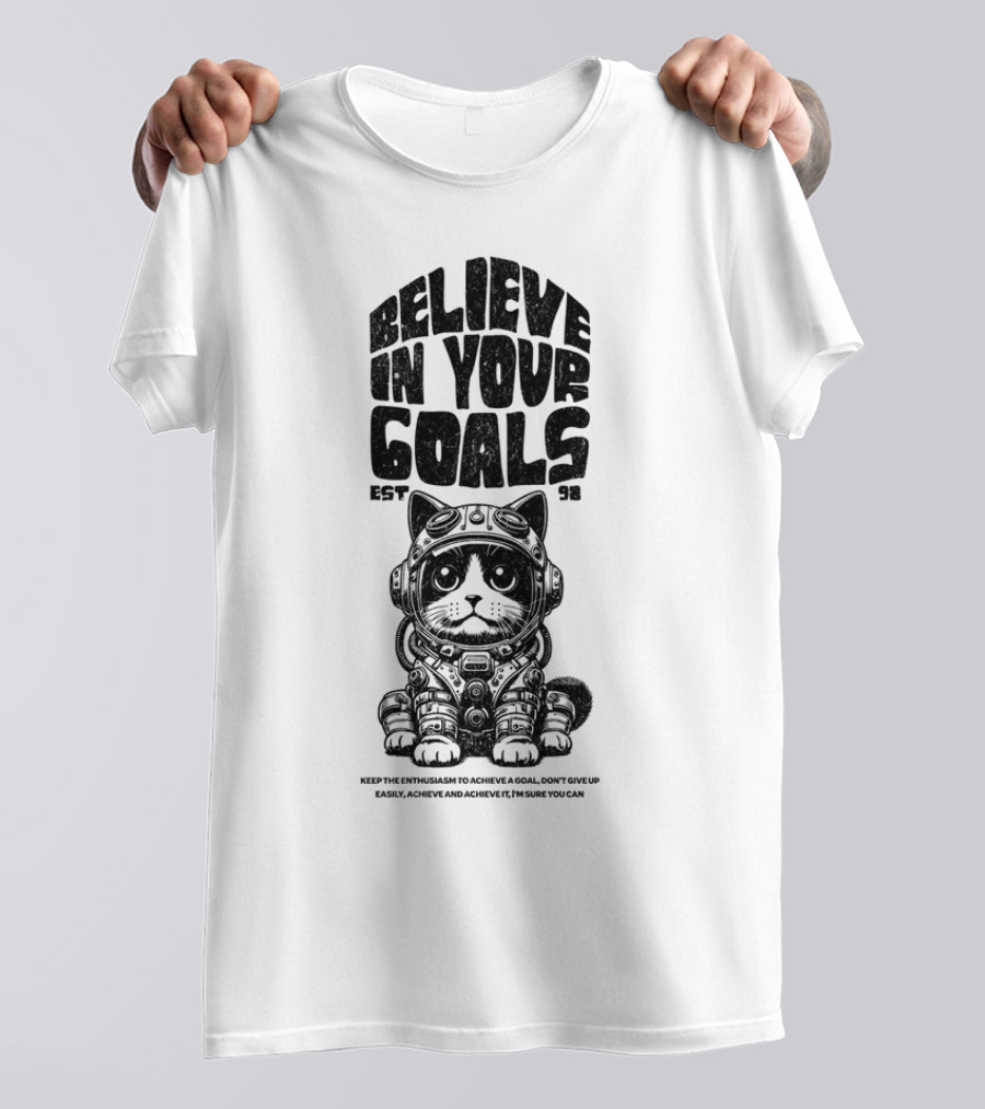 Believe In Your Goals Cat Astronaut EST 98 Keep The Enthusiasm Achieve A Goal Don't Give Up Easily Achieve Achieve It I'm Sure You Can T-Shirt