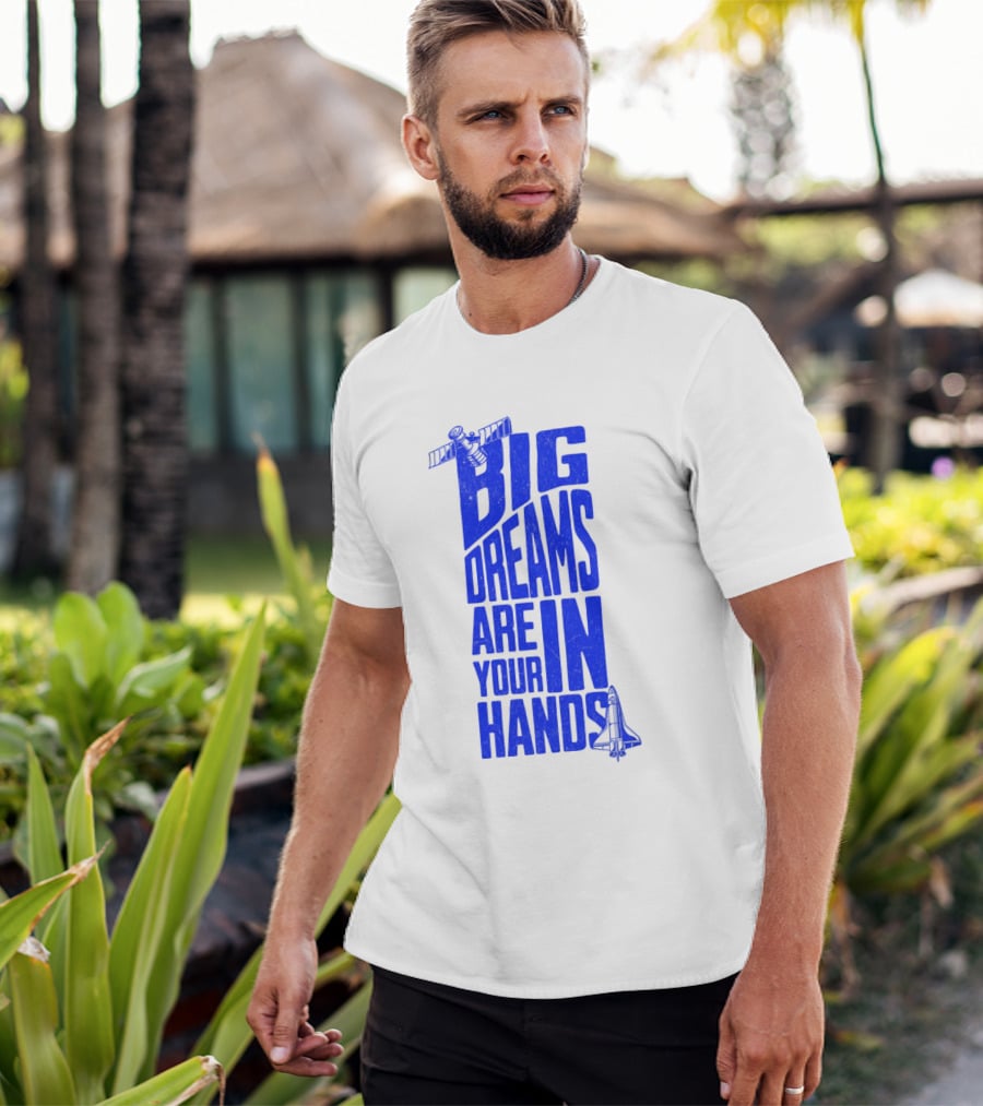 Big Dreams Are In Your Hands Space Shuttle Satellite T-Shirt