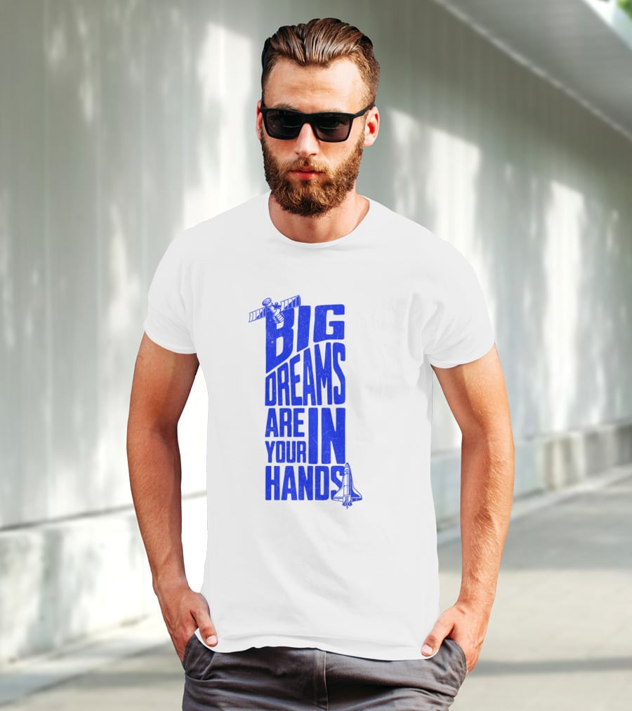 Big Dreams Are In Your Hands Space Shuttle Satellite T-Shirt