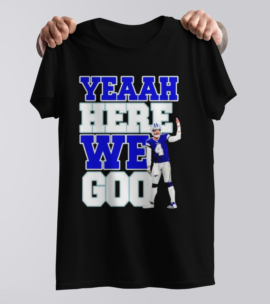 Yeaah Here We Goo Dak Prescott Cowboys T-Shirt