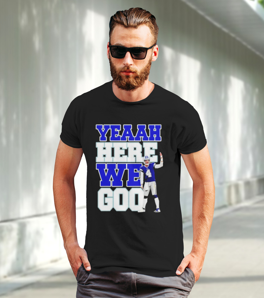 Yeaah Here We Goo Dak Prescott Cowboys T-Shirt