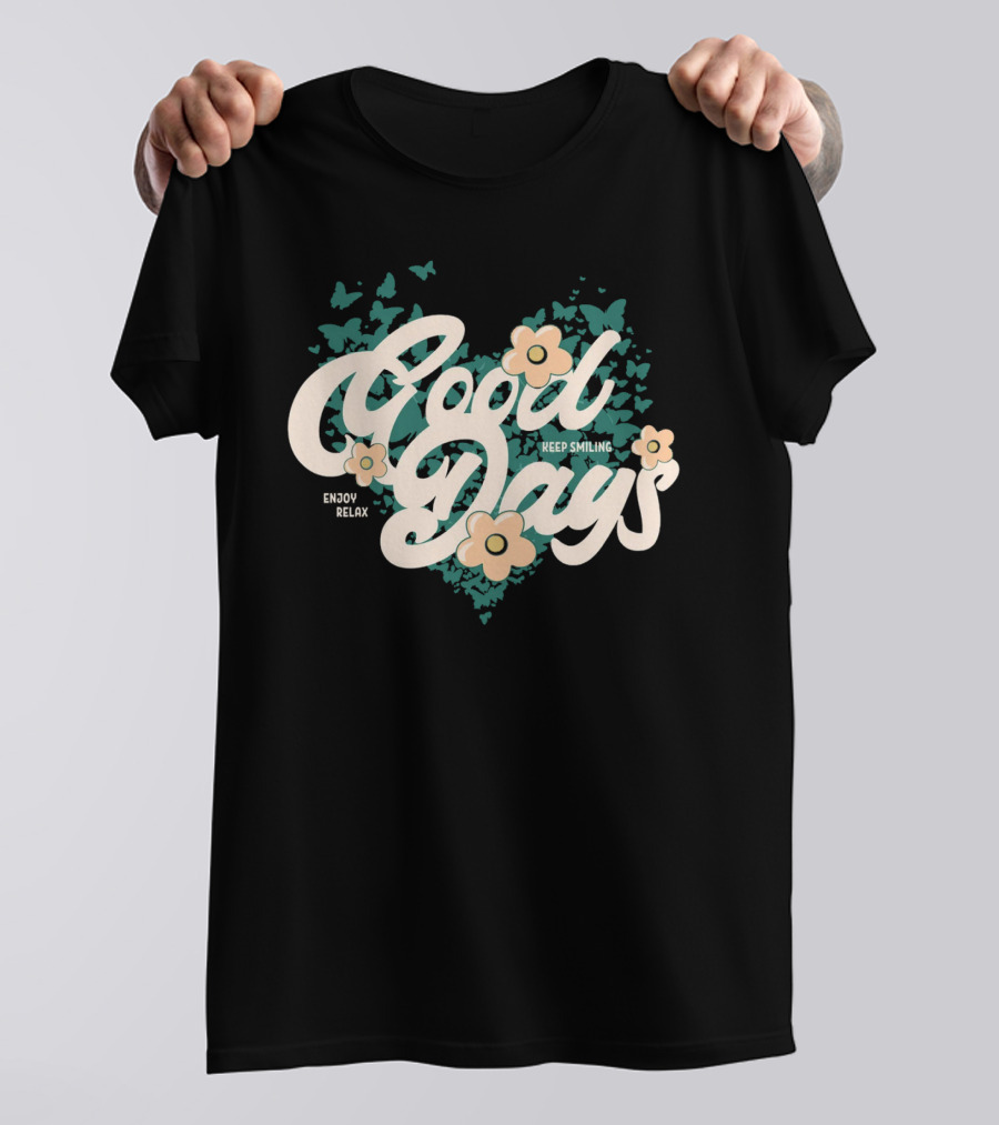Good Days Keep Smiling Enjoy Relax Butterflies Flowers T-Shirt