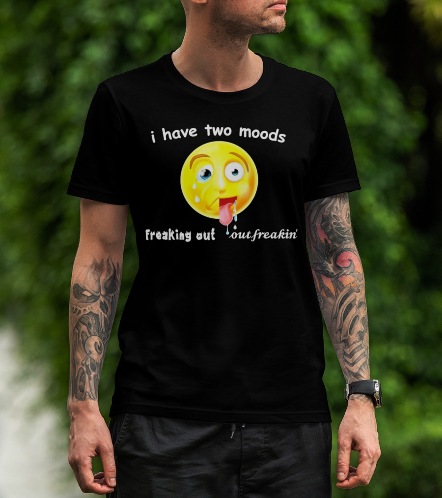 I Have Two Moods Freaking Out Out Freakin’ Emoji T-Shirt