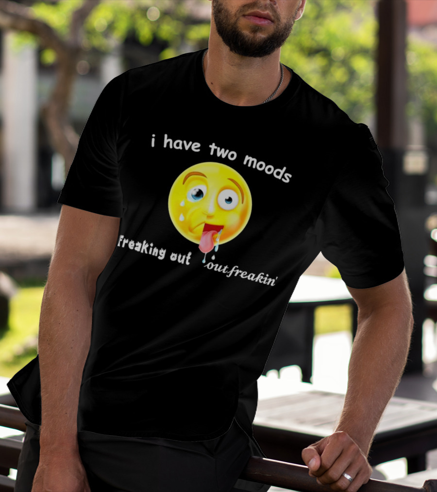 I Have Two Moods Freaking Out Out Freakin’ Emoji T-Shirt