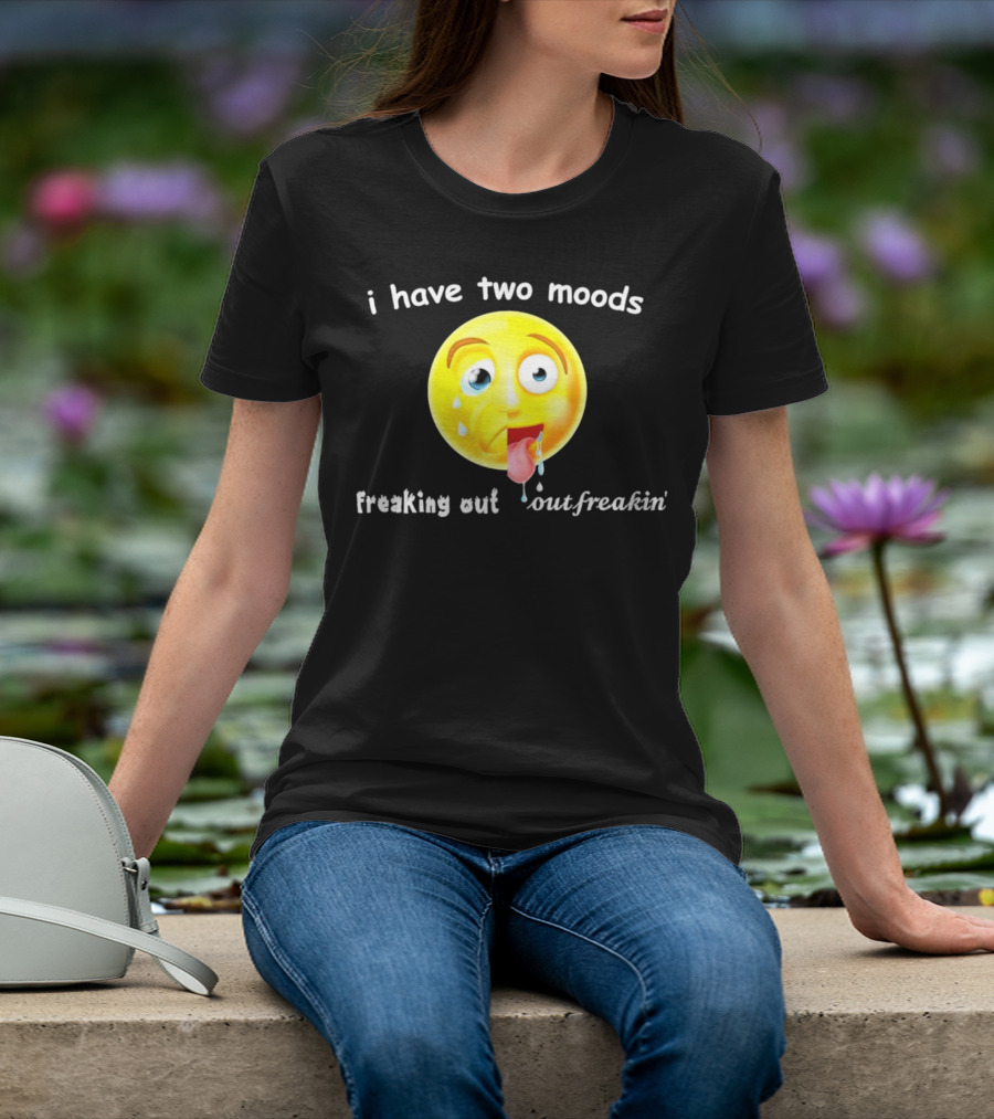 I Have Two Moods Freaking Out Out Freakin’ Emoji T-Shirt