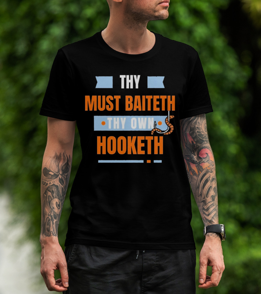 Thy Must Baiteth Thy Own Hooketh Worm Hook T-Shirt