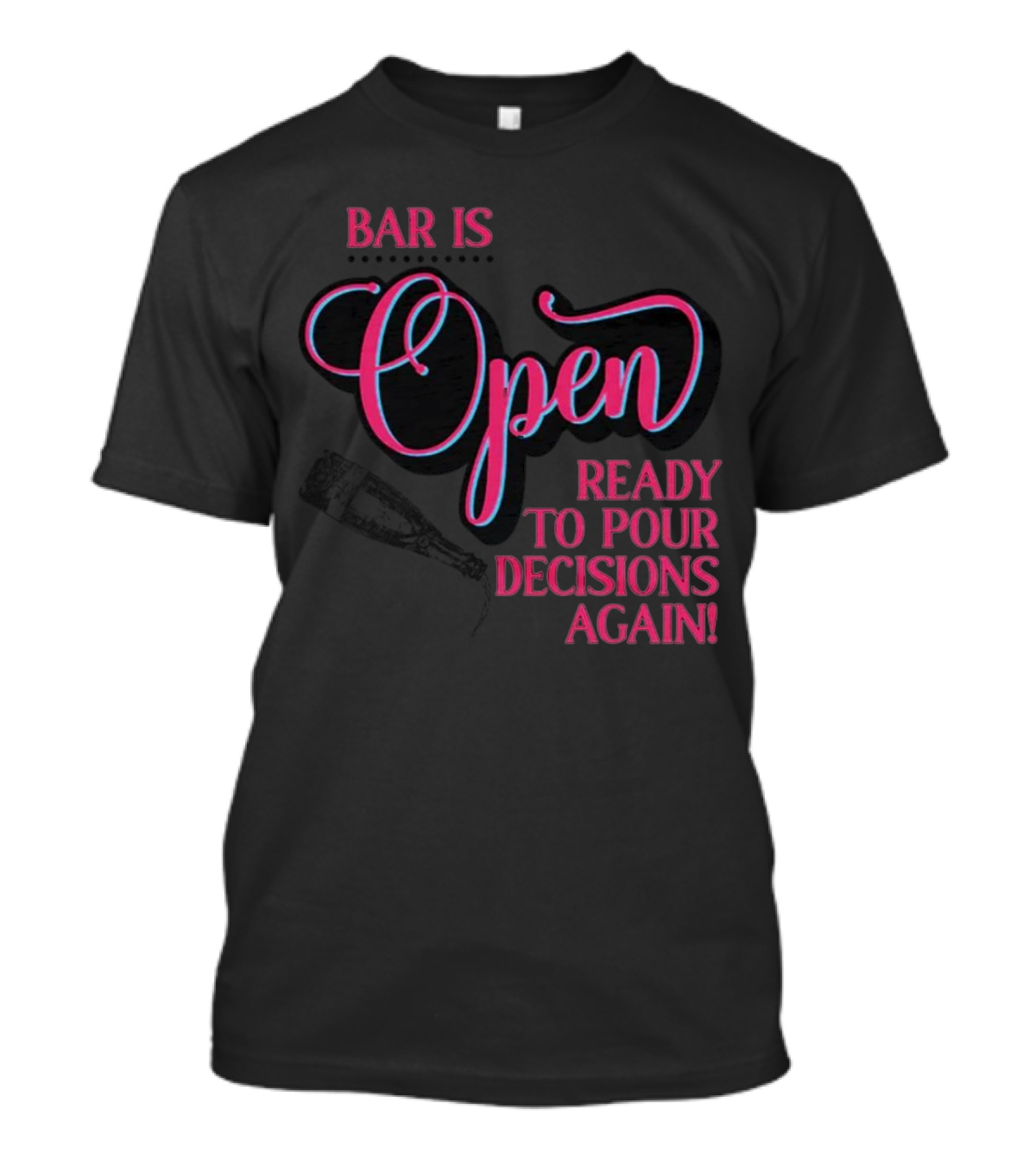 Bar Is Open Ready To Pour Decisions Again Bottle T-Shirt