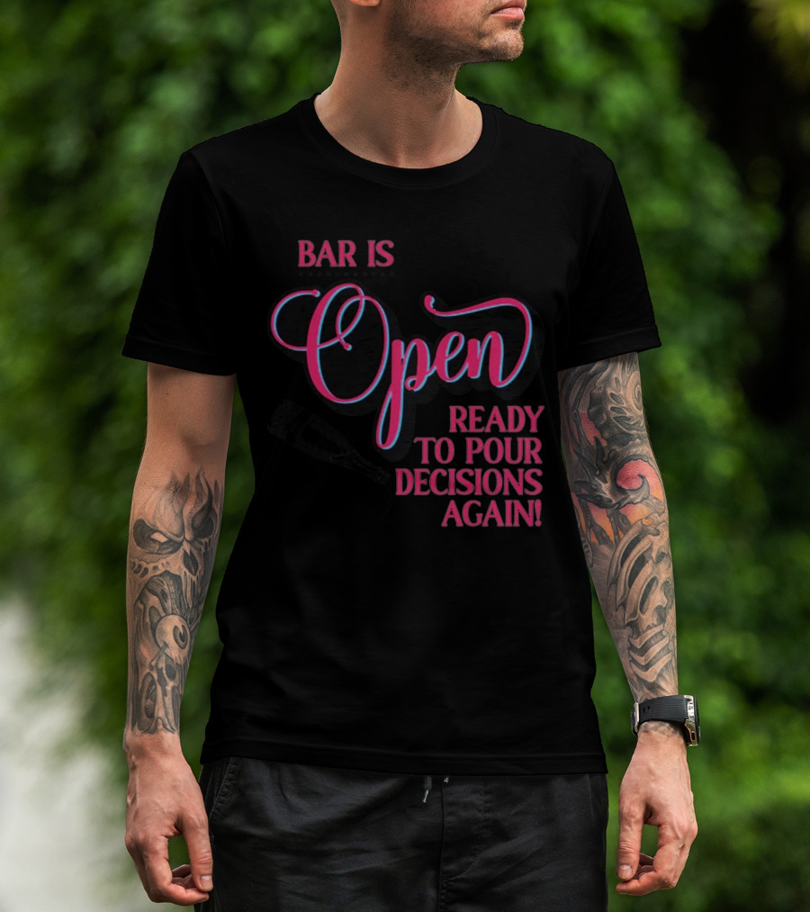 Bar Is Open Ready To Pour Decisions Again Bottle T-Shirt