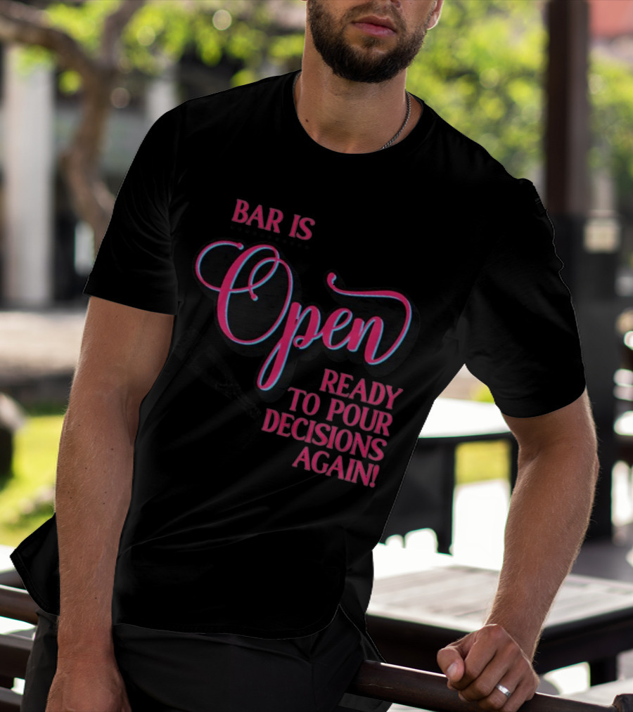 Bar Is Open Ready To Pour Decisions Again Bottle T-Shirt