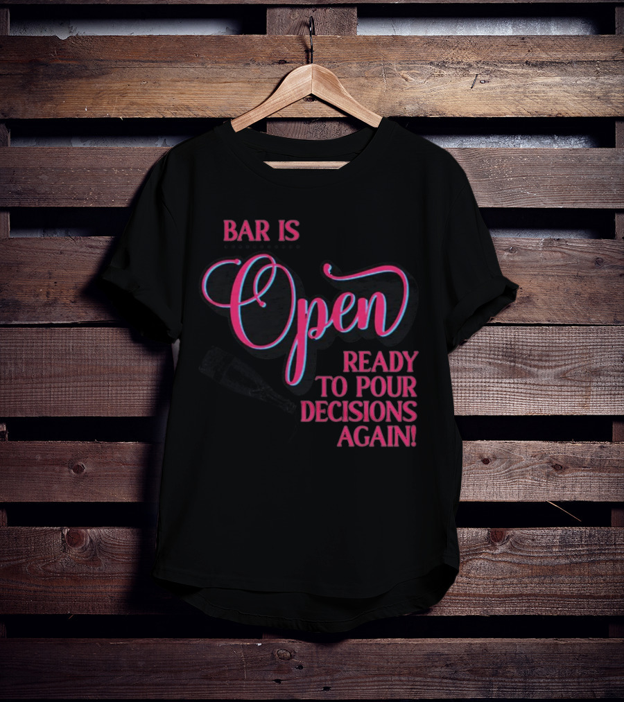 Bar Is Open Ready To Pour Decisions Again Bottle T-Shirt