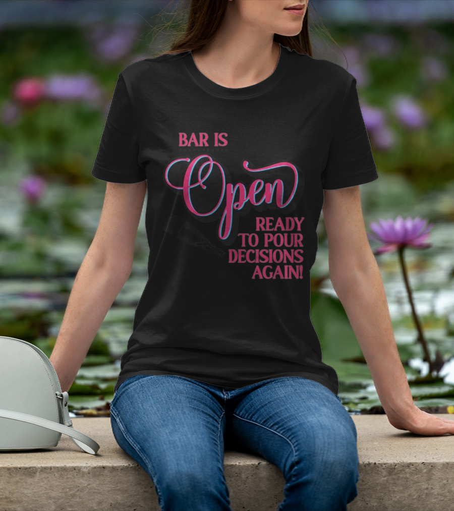 Bar Is Open Ready To Pour Decisions Again Bottle T-Shirt