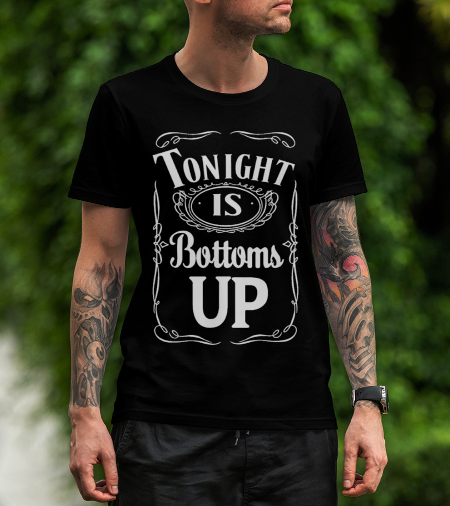 Tonight Is Bottoms Up T-Shirt