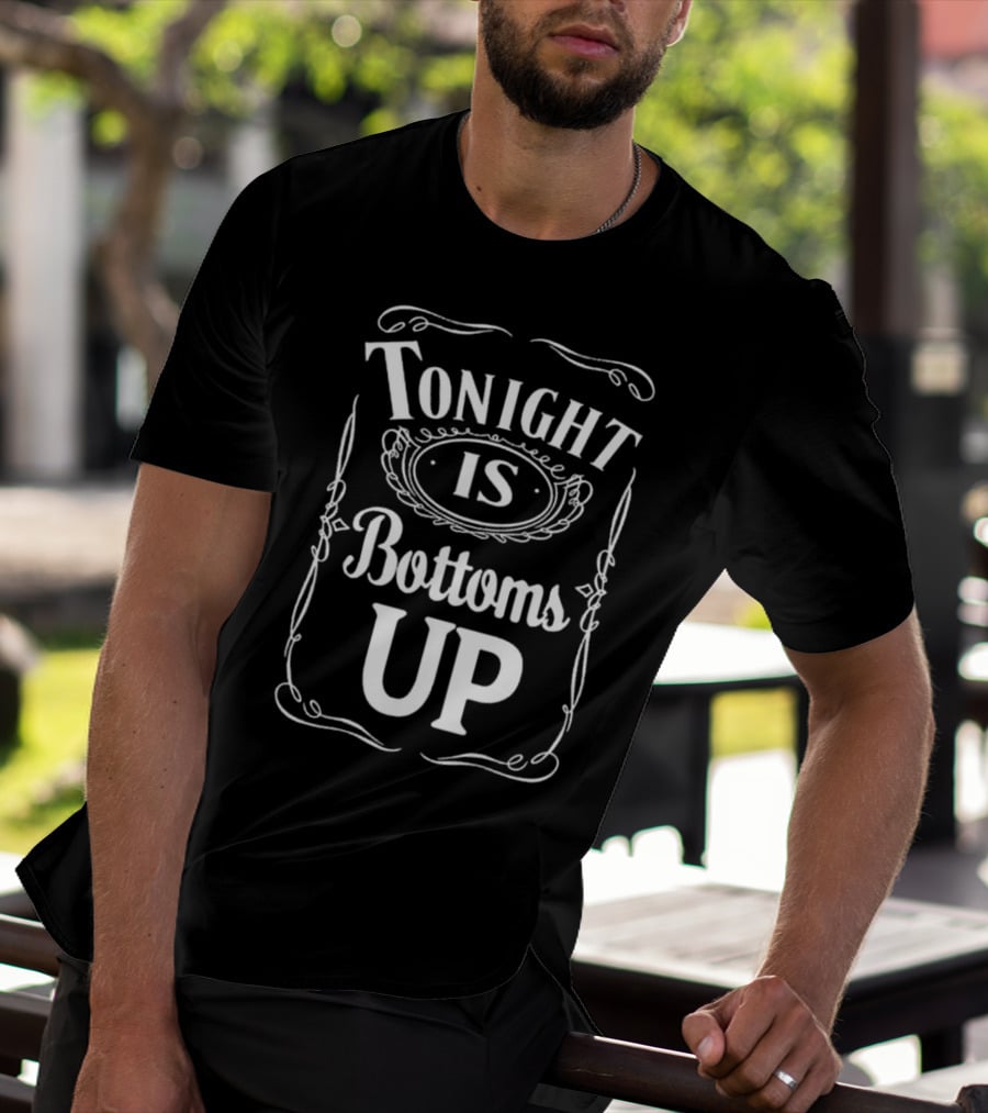 Tonight Is Bottoms Up T-Shirt