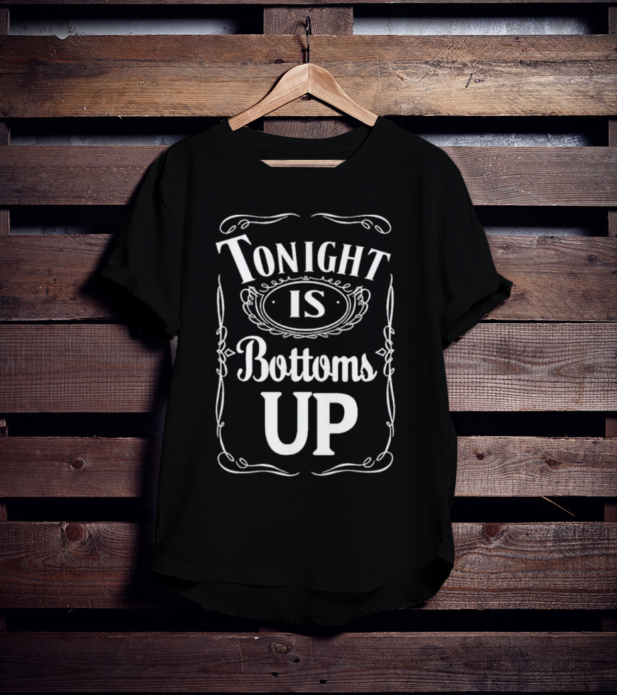 Tonight Is Bottoms Up T-Shirt
