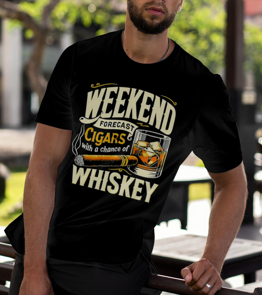 Weekend Forecast Cigars With A Chance Of Whiskey T-Shirt