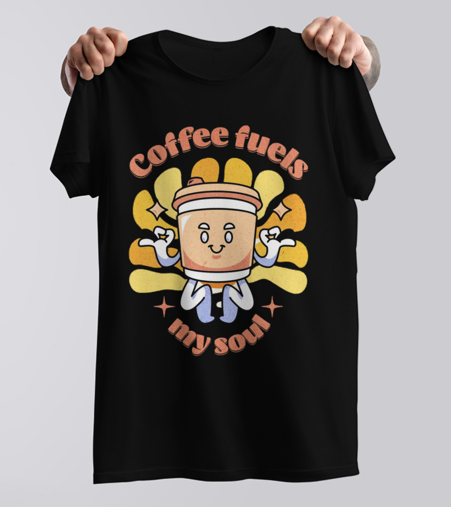 Coffee Fuels My Soul Happy Coffee Cup Cartoon With Energetic Vibes T-Shirt