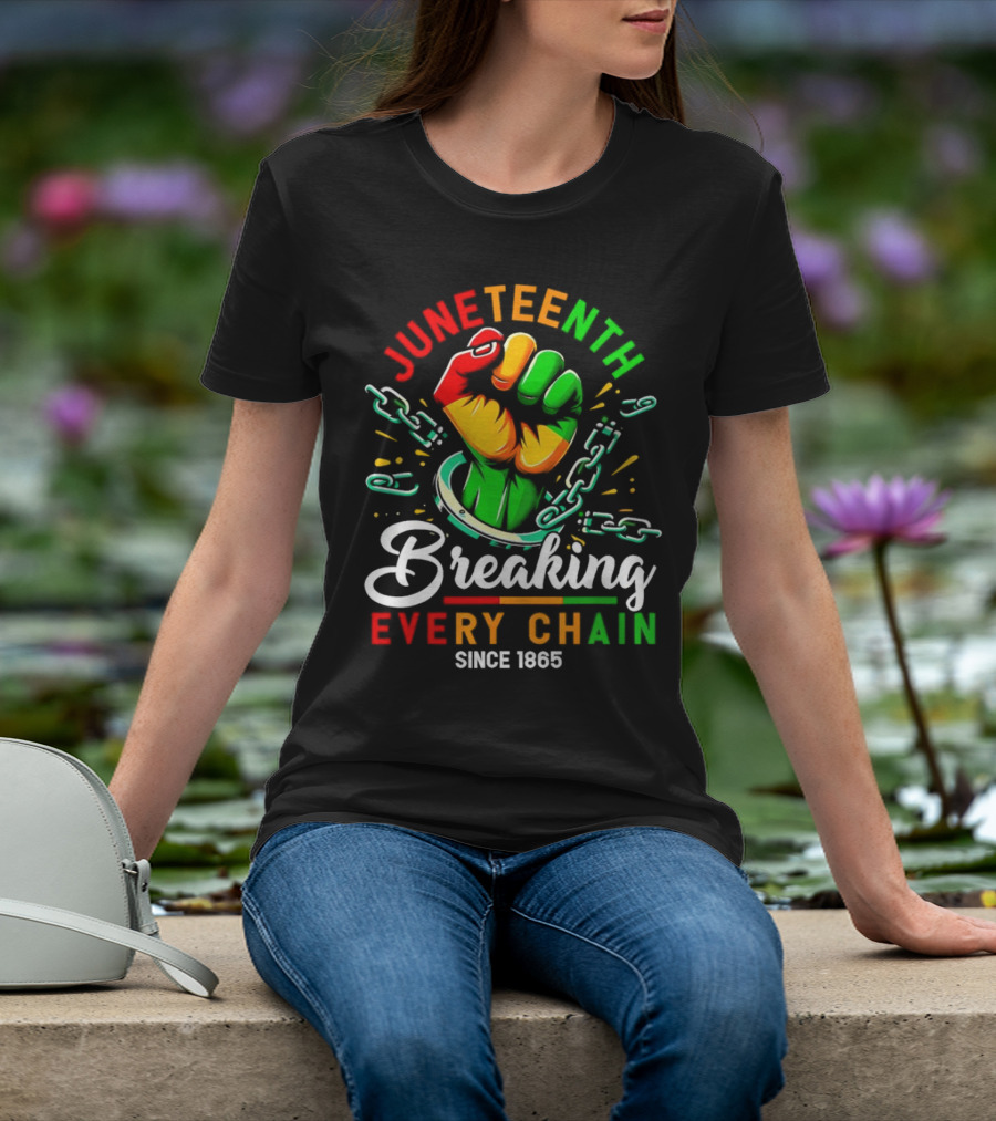Juneteenth Breaking Every Chain Since 1865 Fist And Chains T-Shirt