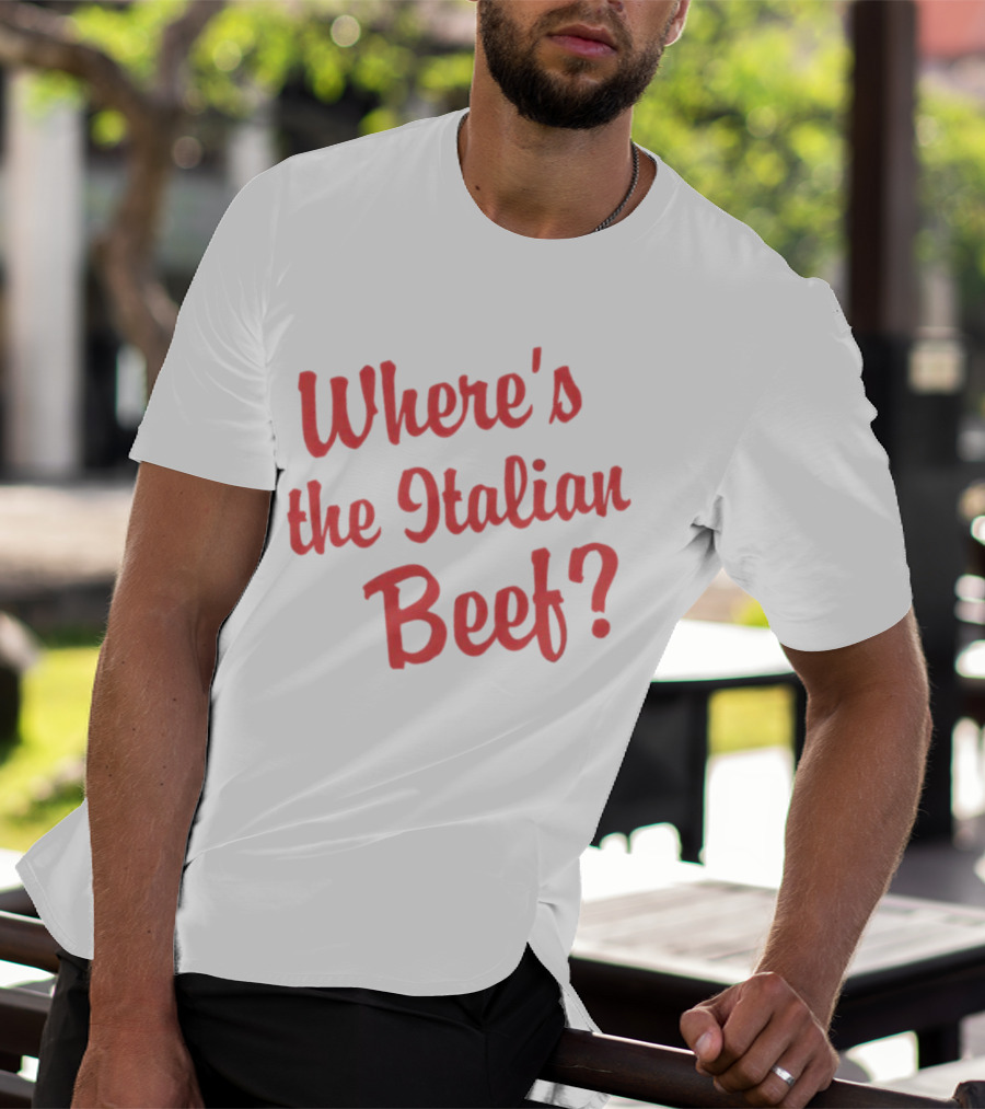 Where's The Italian Beef Question T-Shirt