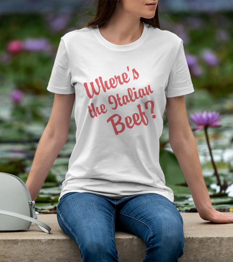 Where's The Italian Beef Question T-Shirt