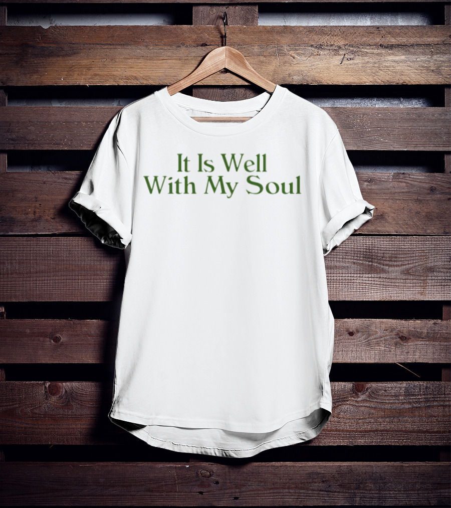 It Is Well With My Soul Green T-Shirt