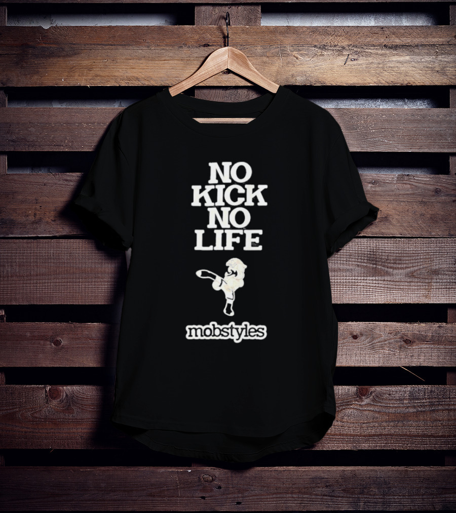 No Kick No Life Mobstyles Karate Kick T-Shirt