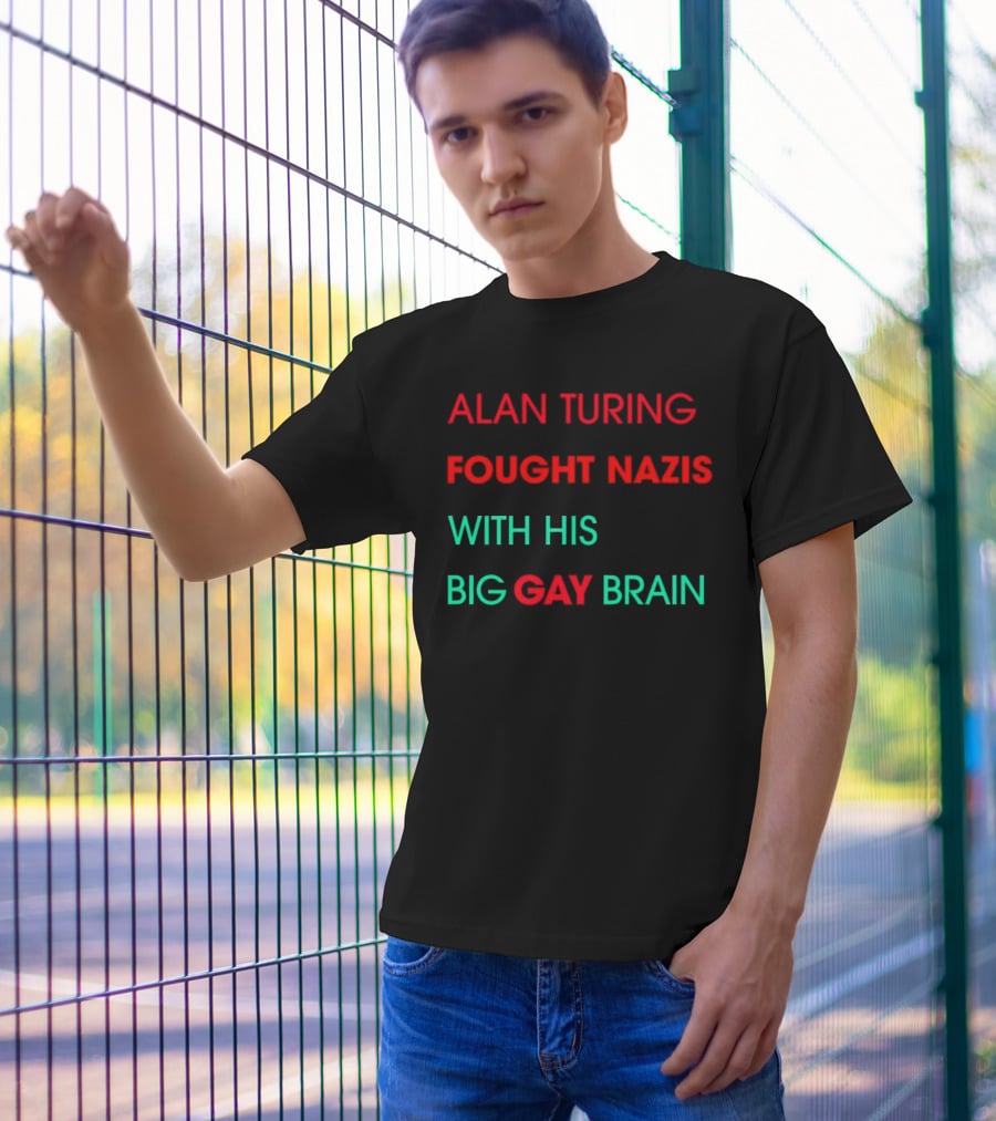 Alan Turing Fought Nazis With His Big Gay Brain T-Shirt