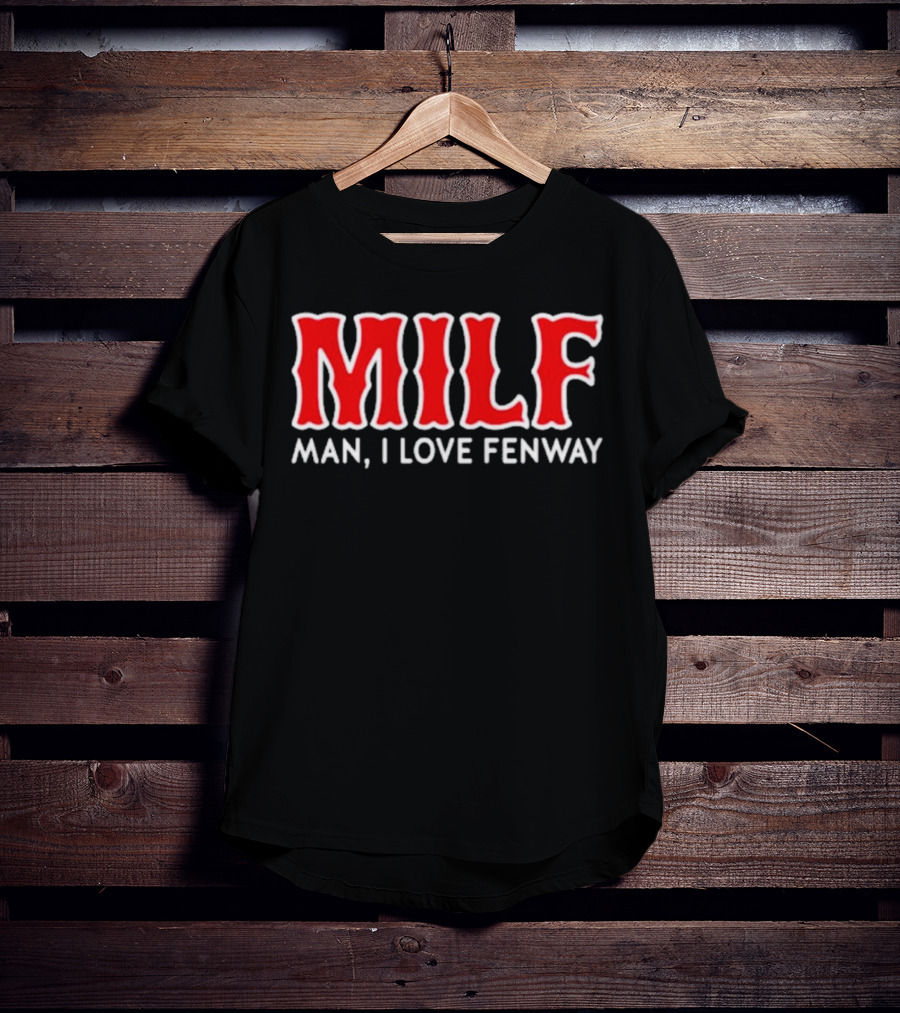 MILF Man I Love Fenway T-Shirt