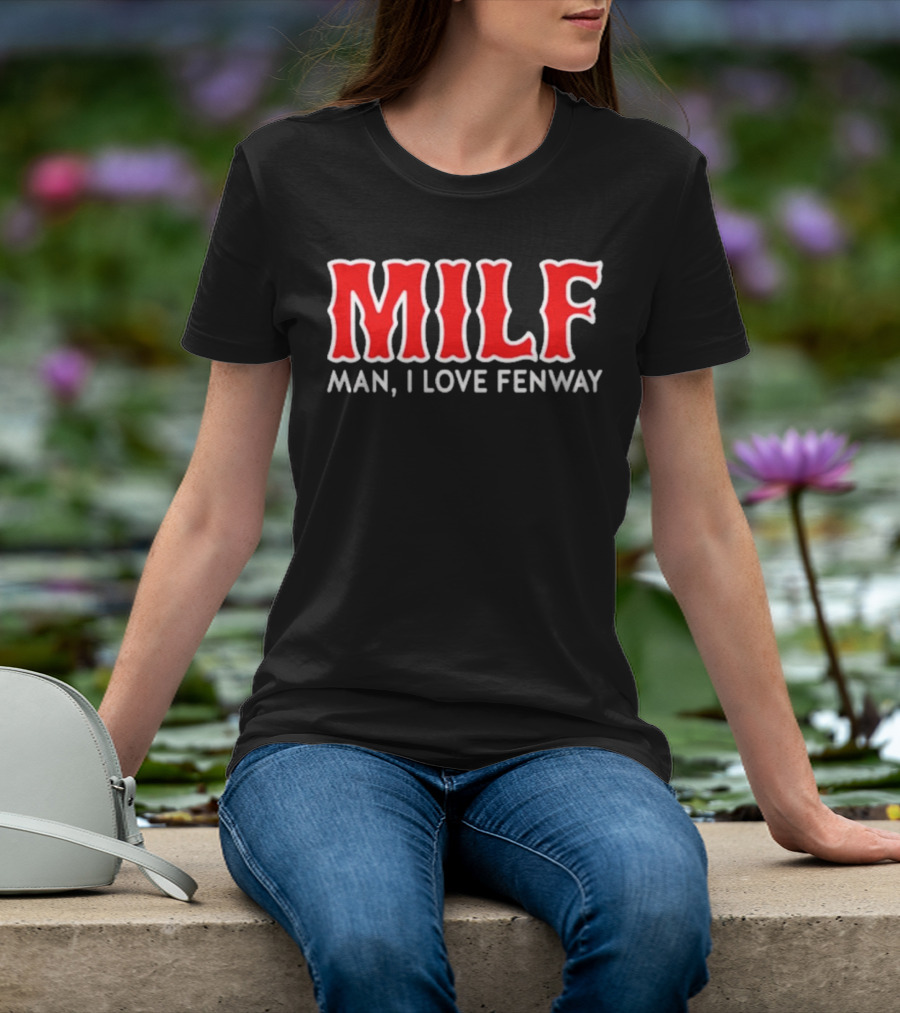 MILF Man I Love Fenway T-Shirt