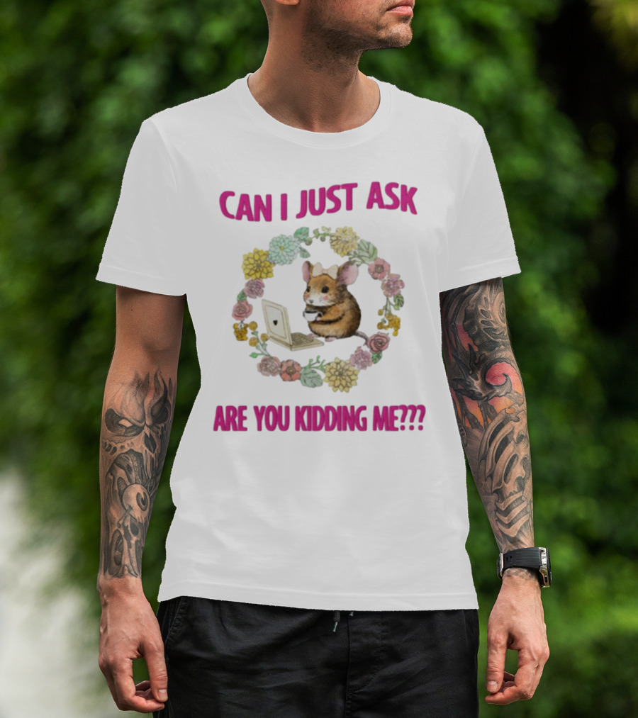 Can I Just Ask Are You Kidding Me Rat With Laptop And Floral Wreath T-Shirt