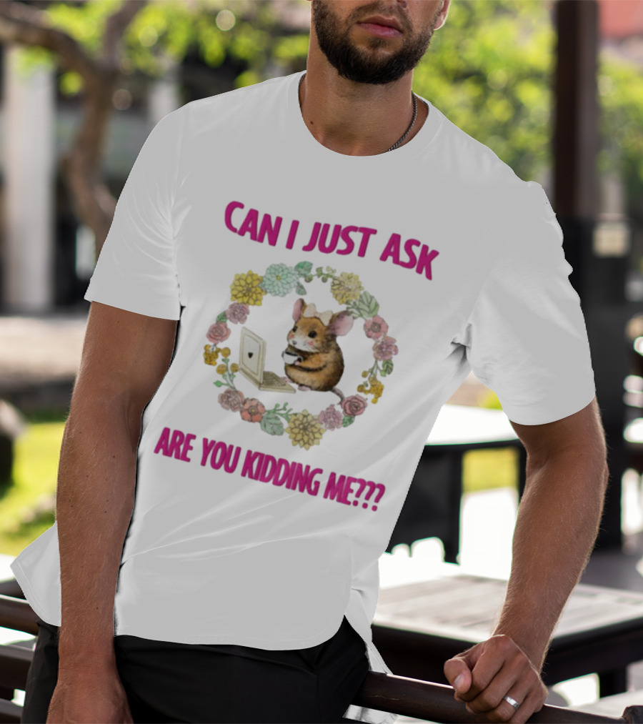 Can I Just Ask Are You Kidding Me Rat With Laptop And Floral Wreath T-Shirt