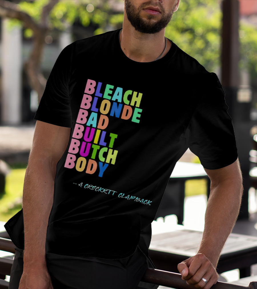 Bleach Blonde Bad Built Butch Body Colorful - A Crockritt Clapback T-Shirt