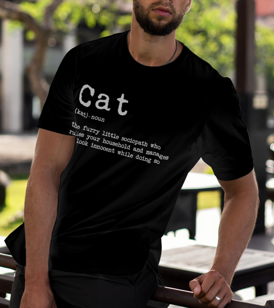 Cat Definition Furry Little Sociopath Ruler Of Household Innocent Appearance T-Shirt