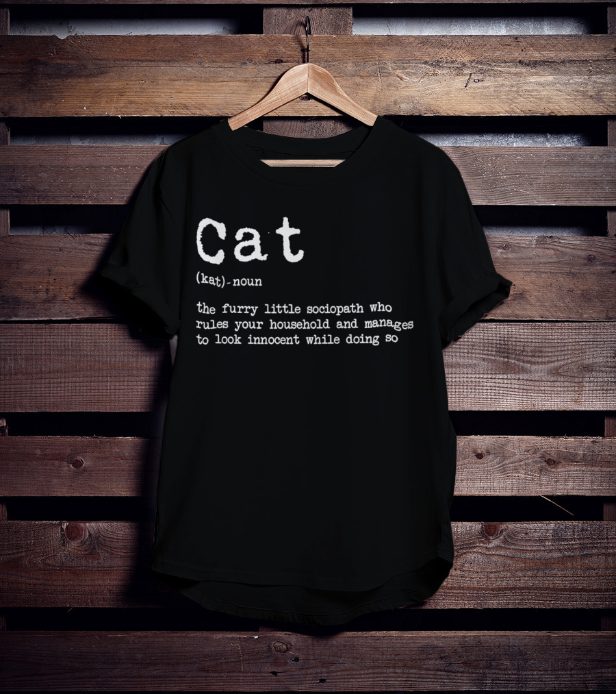 Cat Definition Furry Little Sociopath Ruler Of Household Innocent Appearance T-Shirt